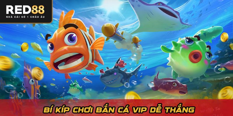 Bí kíp chơi bắn cá VIP dễ thắng