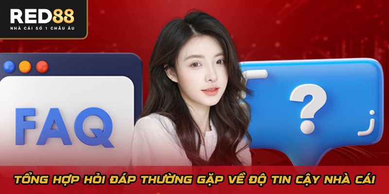 Tổng hợp hỏi đáp thường gặp về độ tin cậy nhà cái